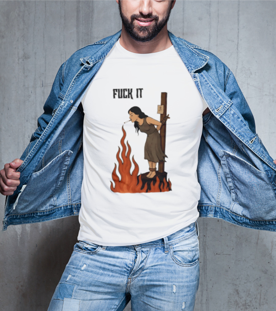 Fuck It Witch Burning Smoking Dark Humor T-Shirt