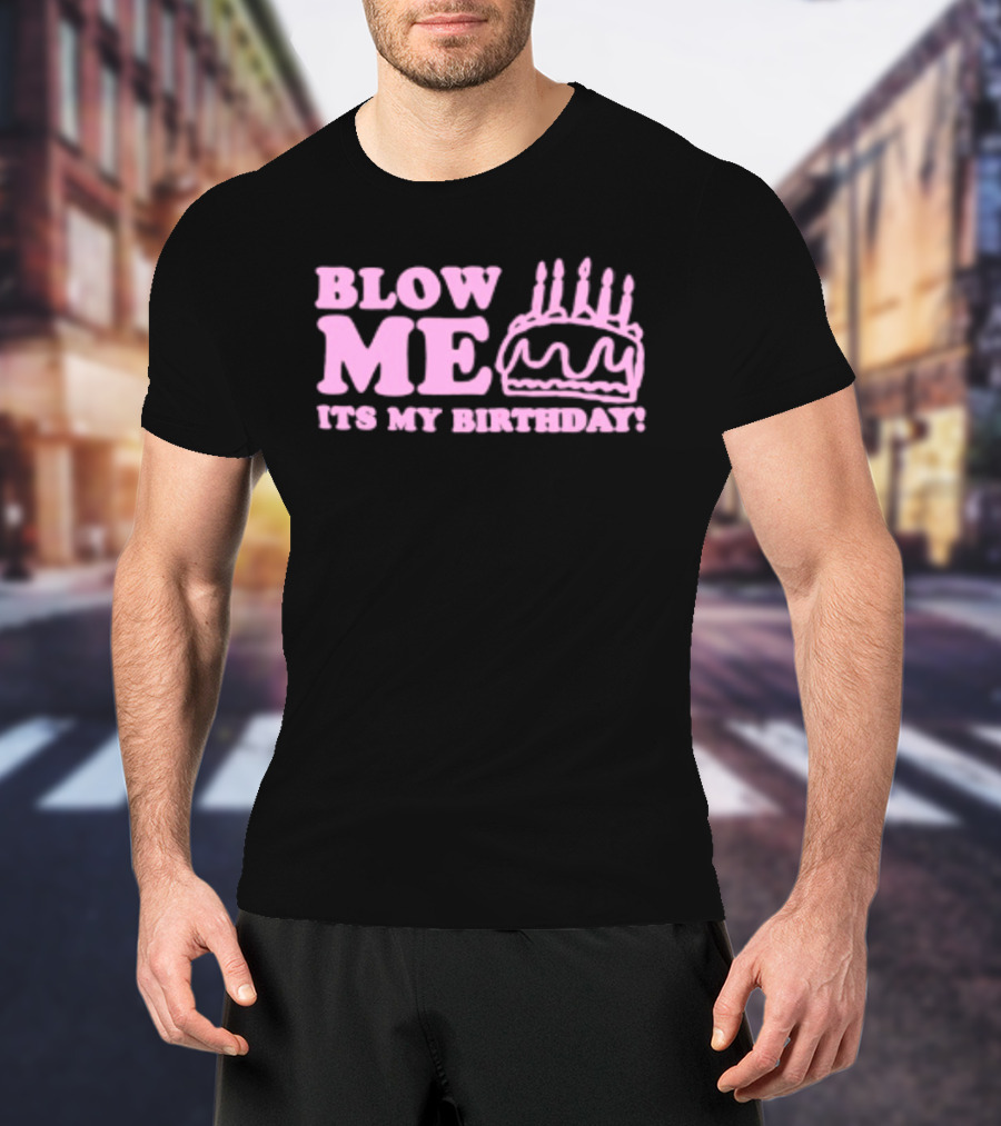 Blow Me It's My Birthday Pink Cake Candles Celebration T-Shirt