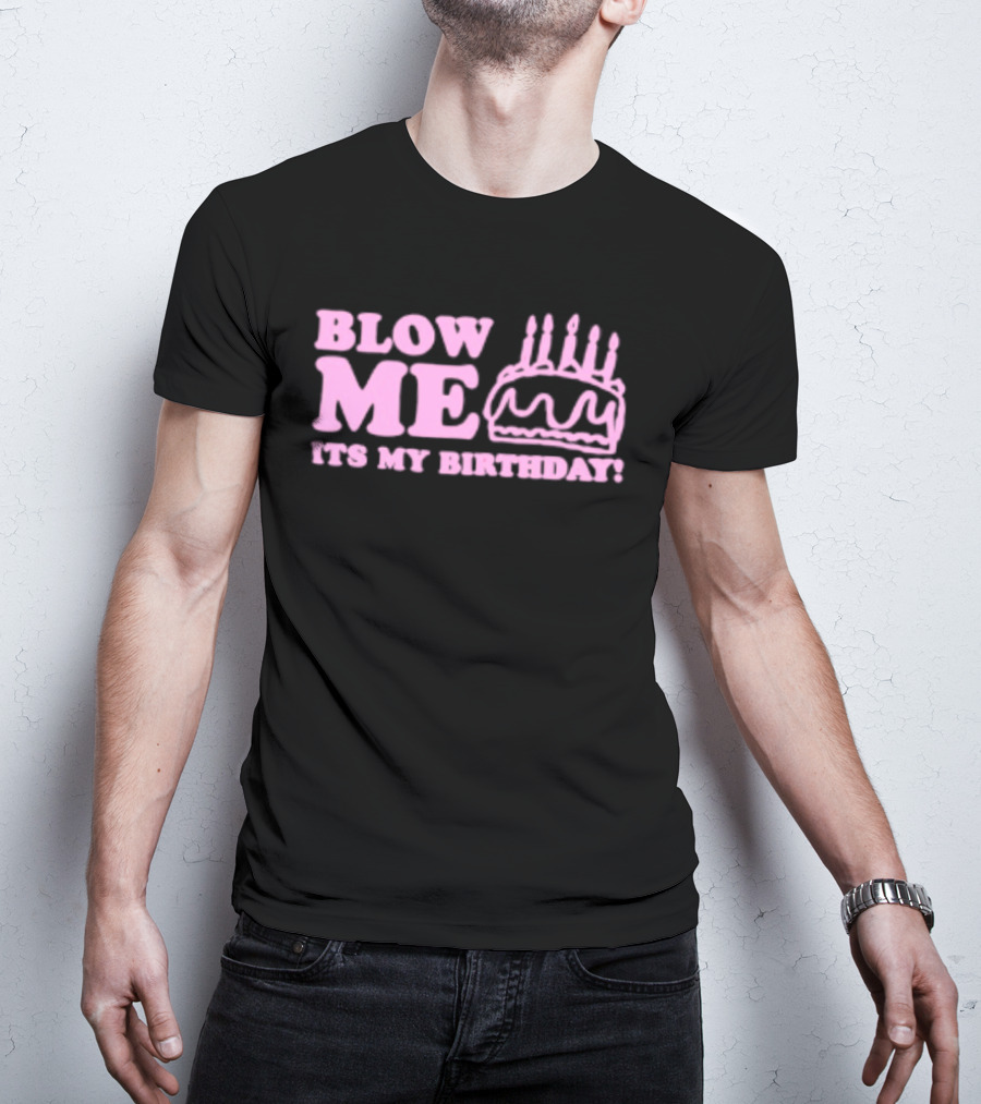 Blow Me It's My Birthday Pink Cake Candles Celebration T-Shirt