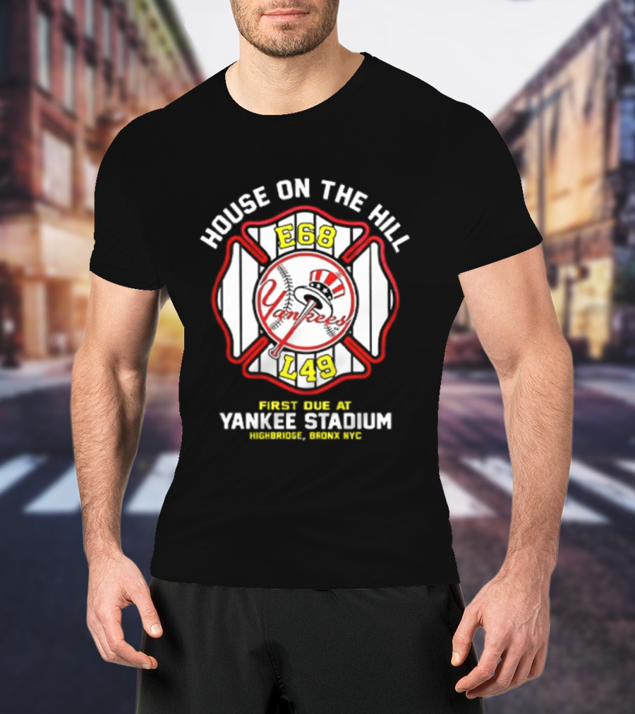 Yankees FDNY E68 L48 House On The Hill First Due At Yankee Stadium Bronx FDNY 2026 T-Shirt