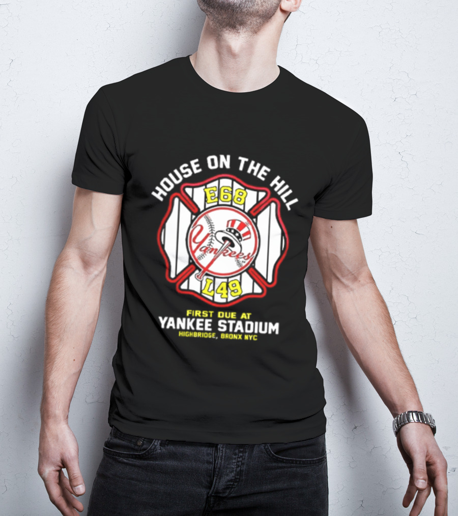 Yankees FDNY E68 L48 House On The Hill First Due At Yankee Stadium Bronx FDNY 2026 T-Shirt
