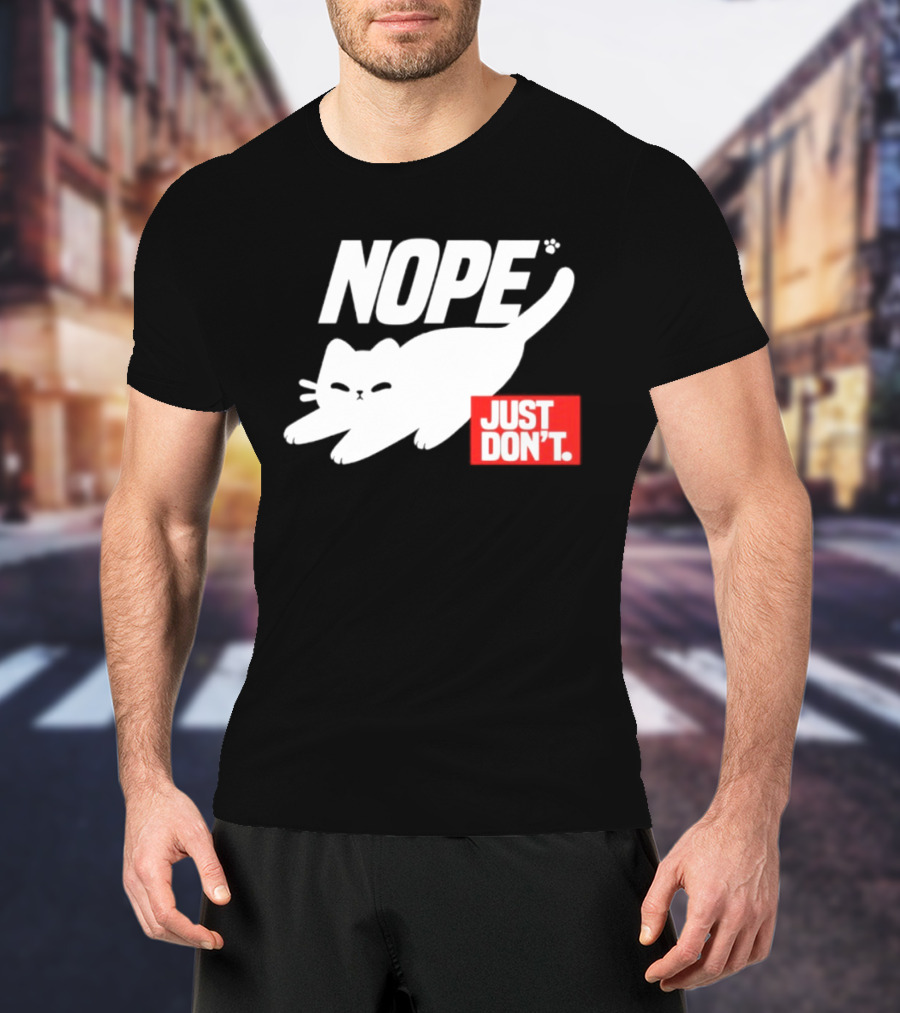 NOPE Cat Just Don't T-Shirt