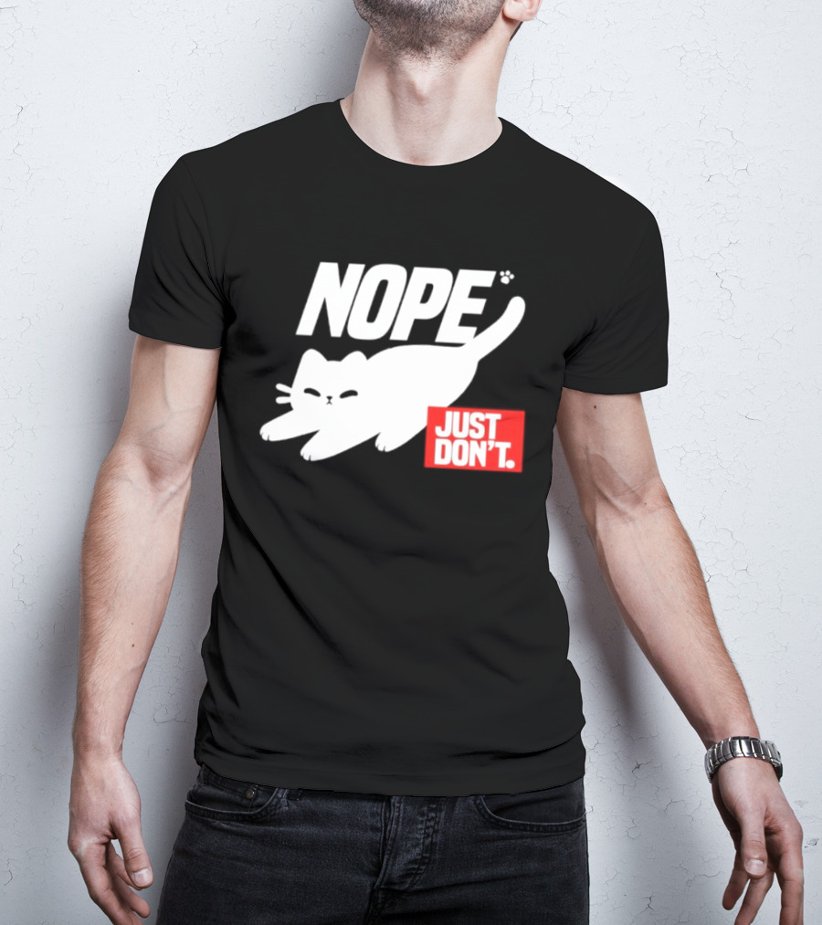 NOPE Cat Just Don't T-Shirt