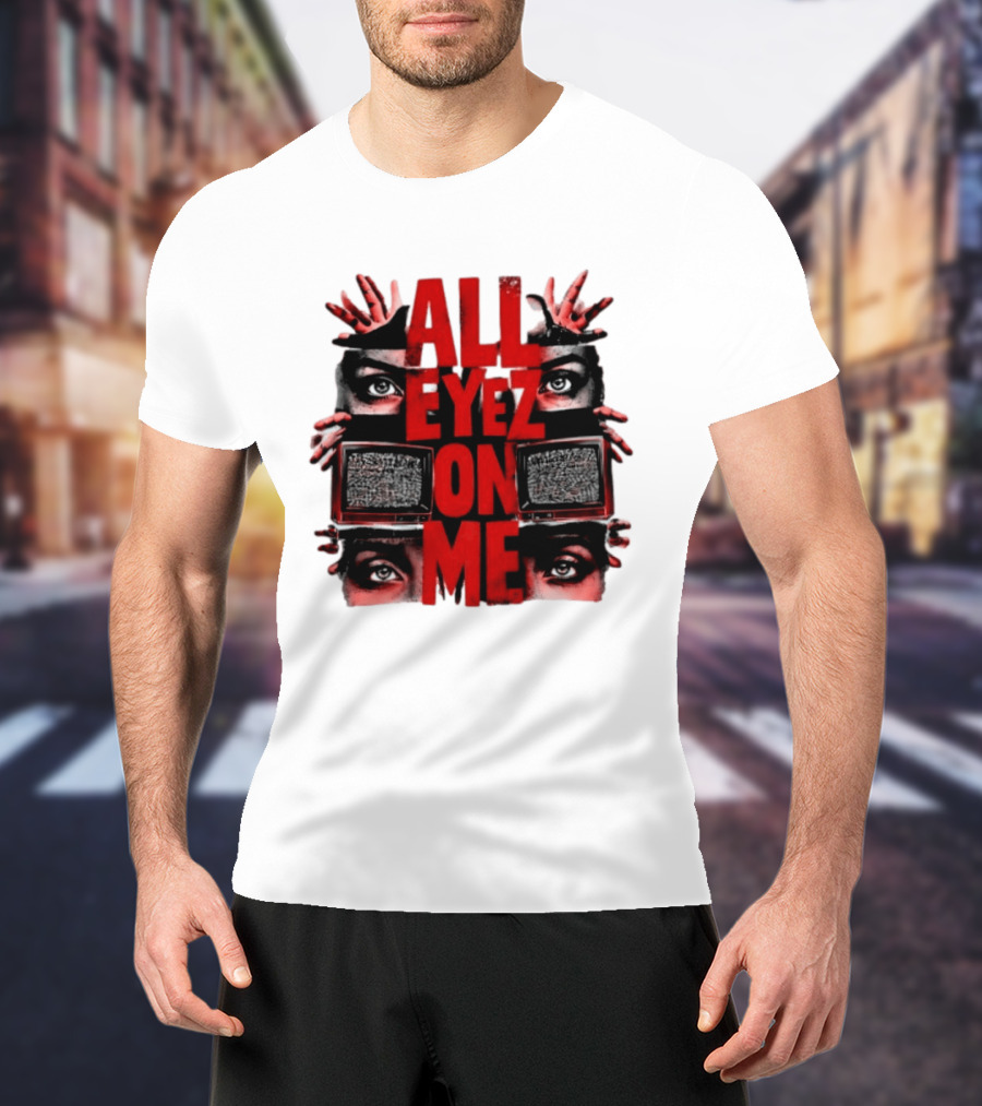 All Eyez On Me Tupac Shakur 2Pac Hip Hop Television And Eyes T-Shirt