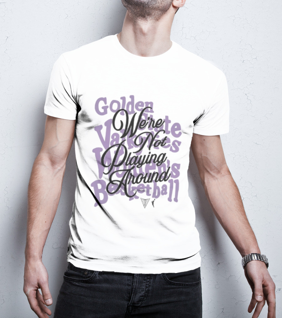 Golden State Valkyries Women's Basketball We're Not Playing Around T-Shirt