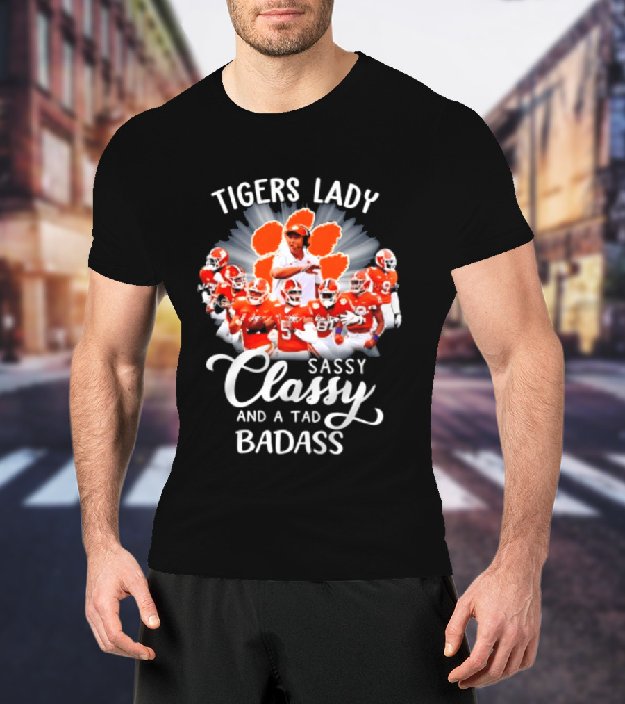 Tigers Lady Sassy Classy And A Tad Badass Clemson Football Signatures T-Shirt
