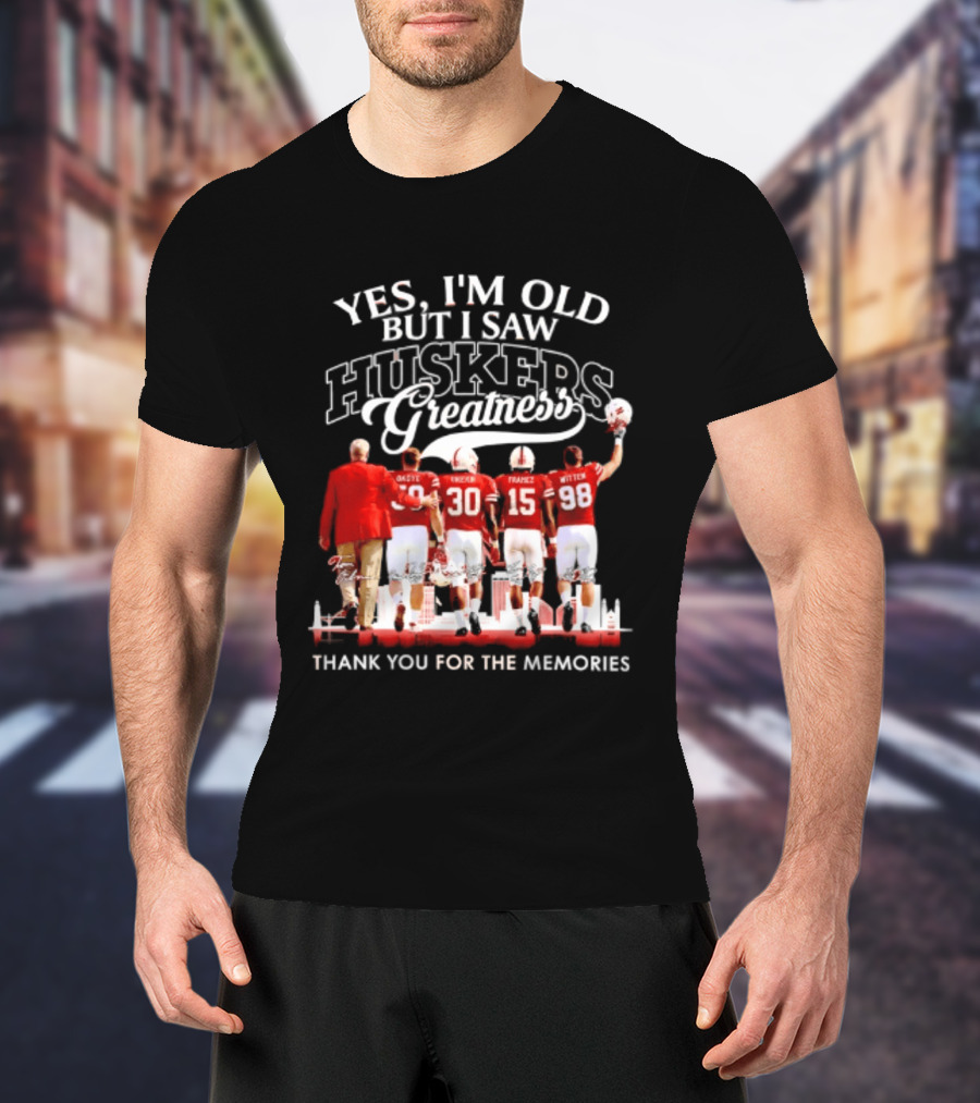 Yes I'm Old But I Saw Huskers Greatness Thank You For The Memories T-Shirt