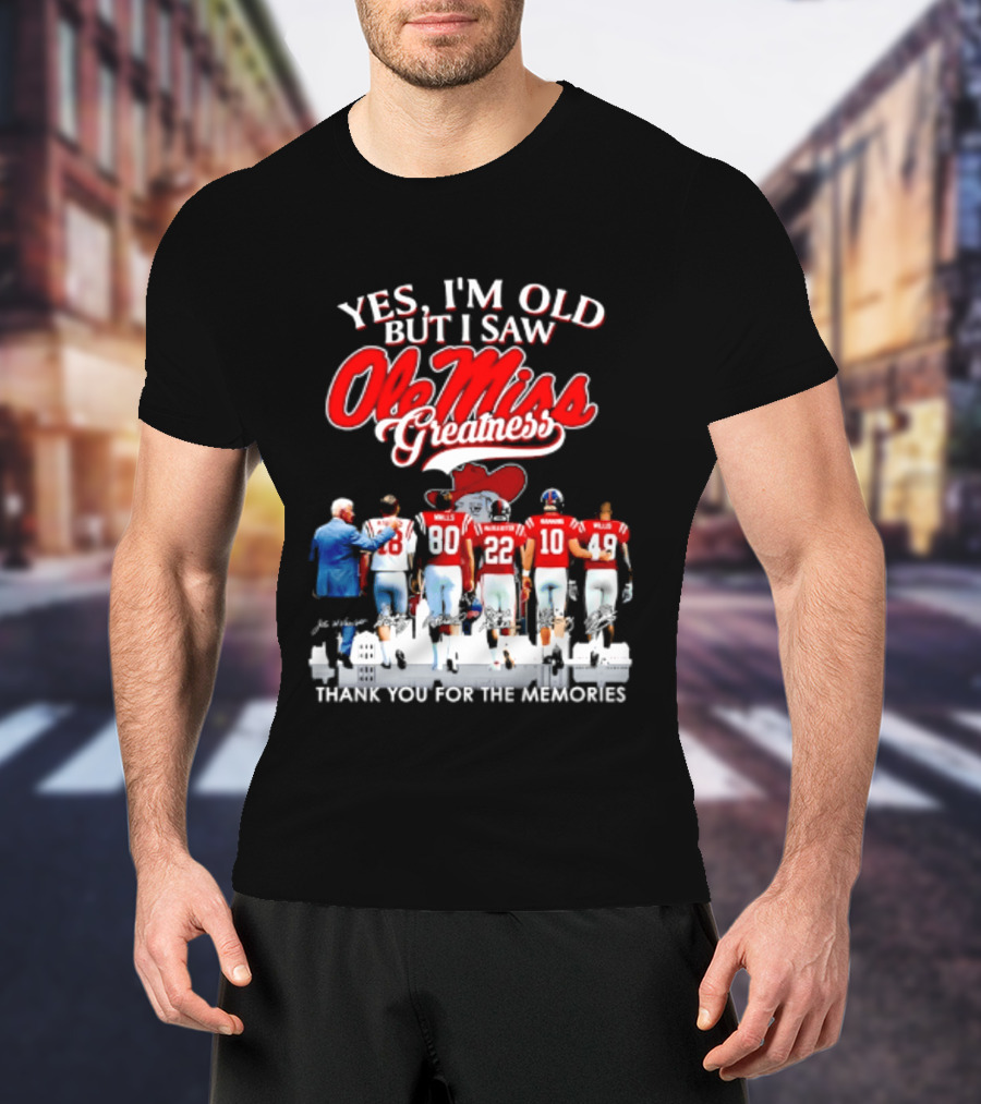 Yes I'm Old But I Saw Ole Miss Greatness Thank You For The Memories T-Shirt