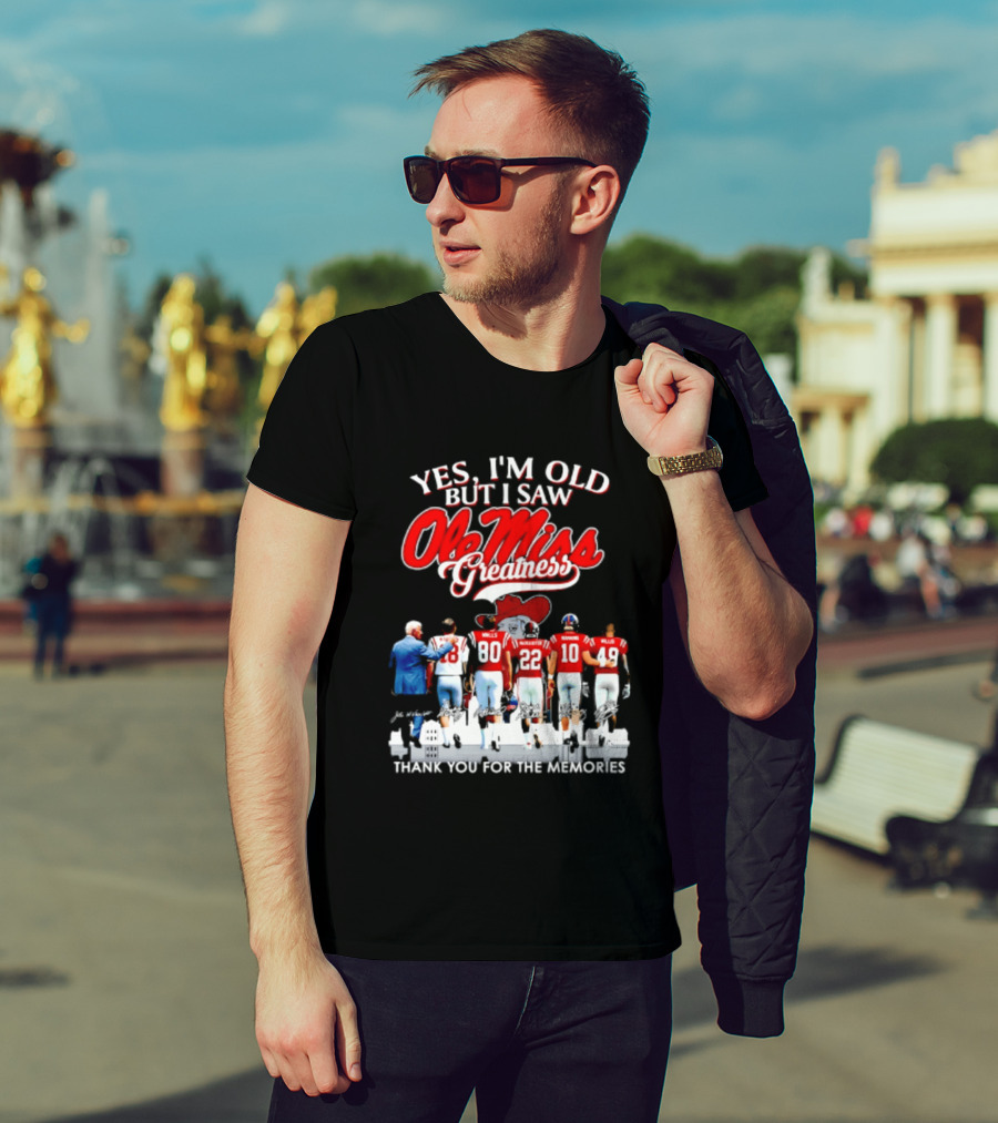 Yes I'm Old But I Saw Ole Miss Greatness Thank You For The Memories T-Shirt