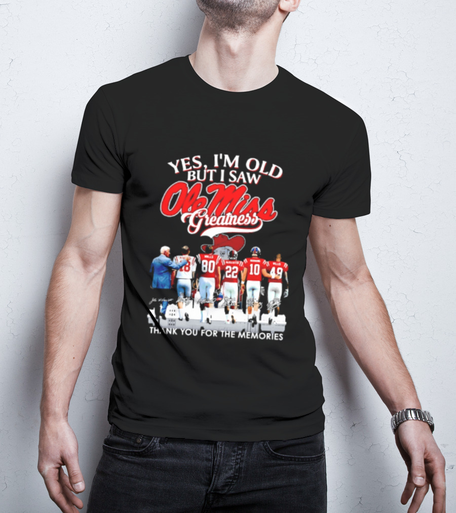 Yes I'm Old But I Saw Ole Miss Greatness Thank You For The Memories T-Shirt