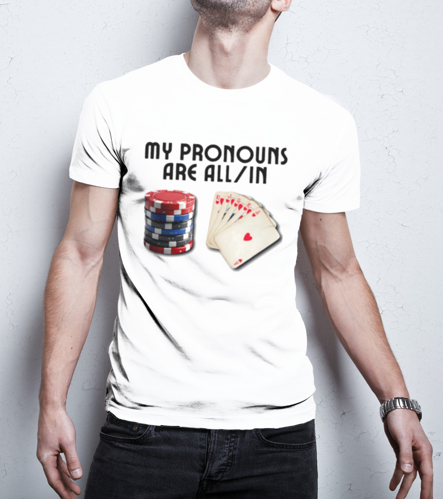 My Pronouns Are All In Poker Gambling Chips Card Hand T-Shirt
