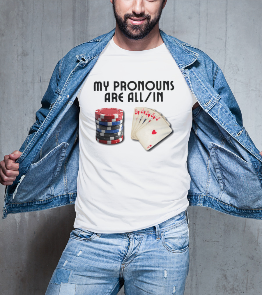 My Pronouns Are All In Poker Gambling Chips Card Hand T-Shirt
