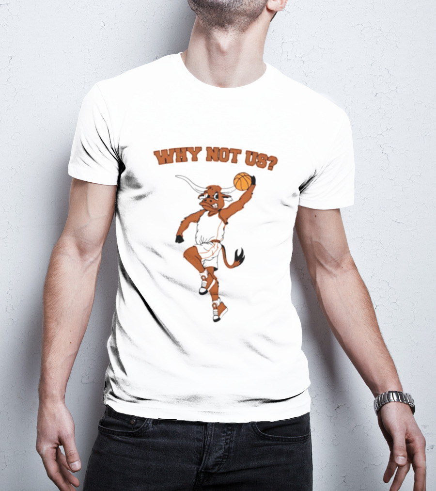 Why Not Us Texas Longhorns Basketball Dunking Longhorn T-Shirt