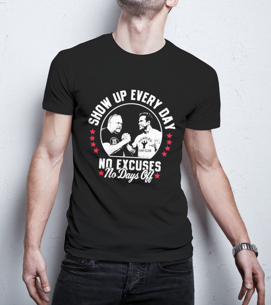 Show Up Every Day No Excuses No Days Off T-Shirt