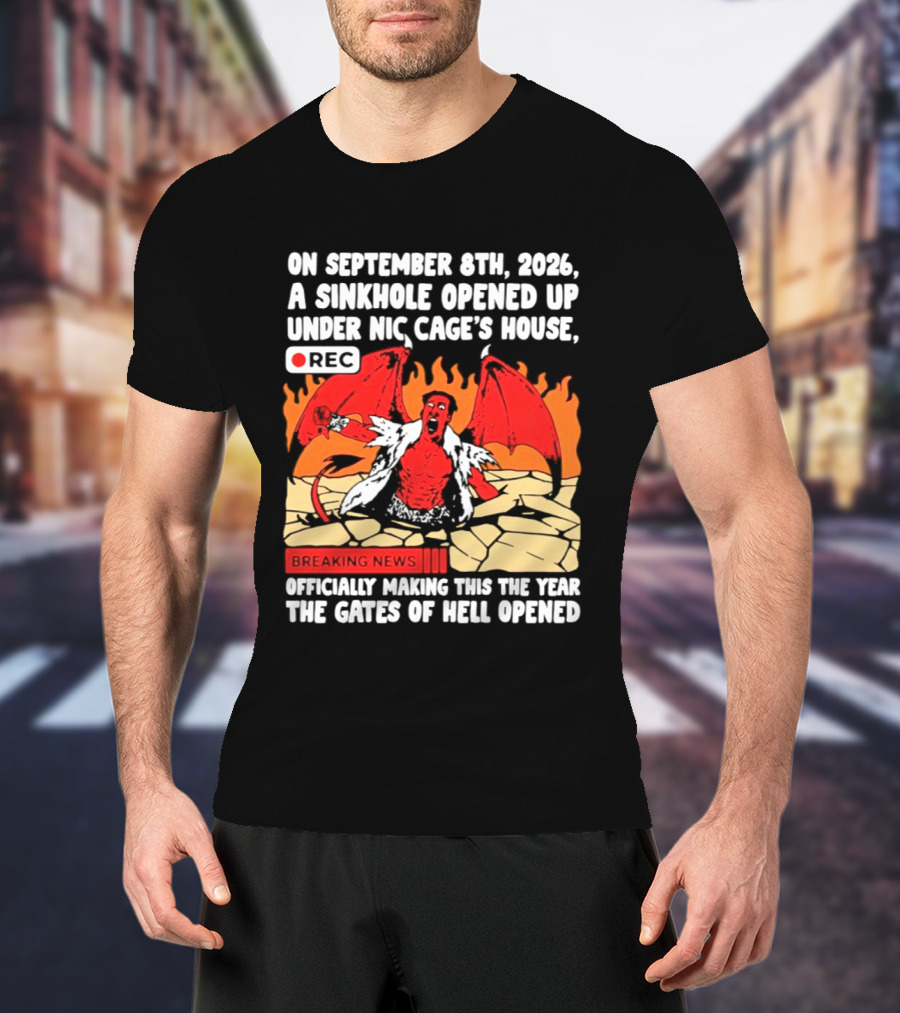 Nicolas Cage Sinkhole Opens Gates Of Hell September 6th 2026 Breaking News T-Shirt