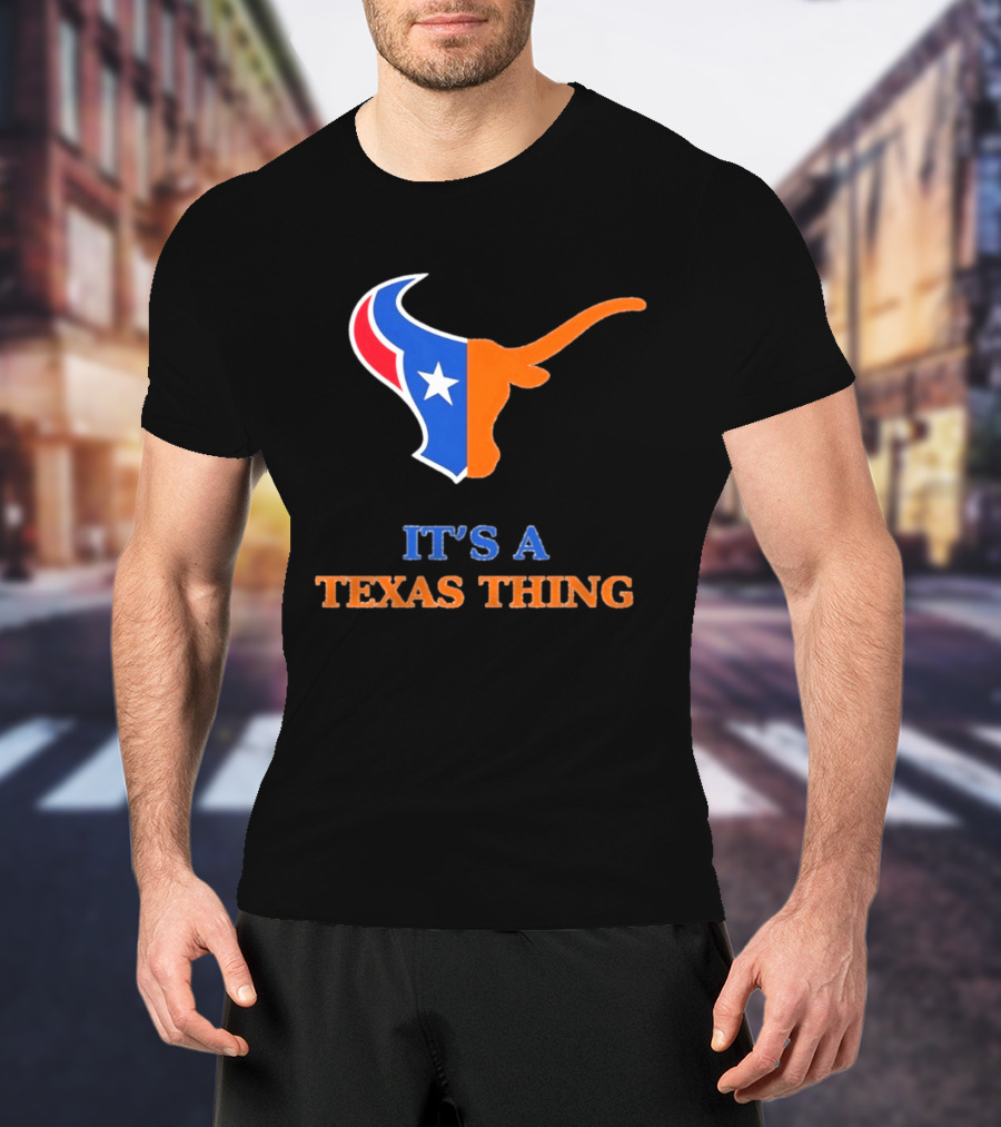 It's A Texas Thing Houston Texans And Longhorns Fusion T-Shirt