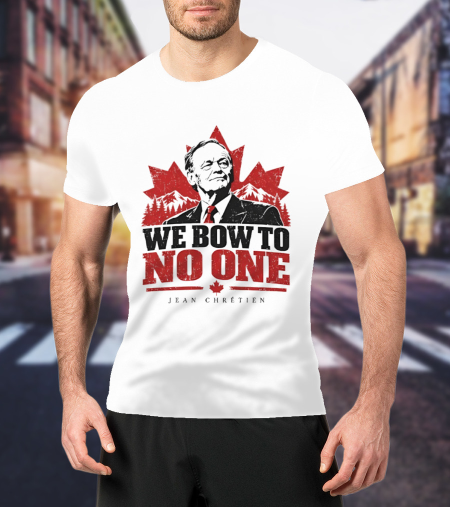 We Bow To No One Jean Chrétien Canada Maple Leaf Leadership T-Shirt