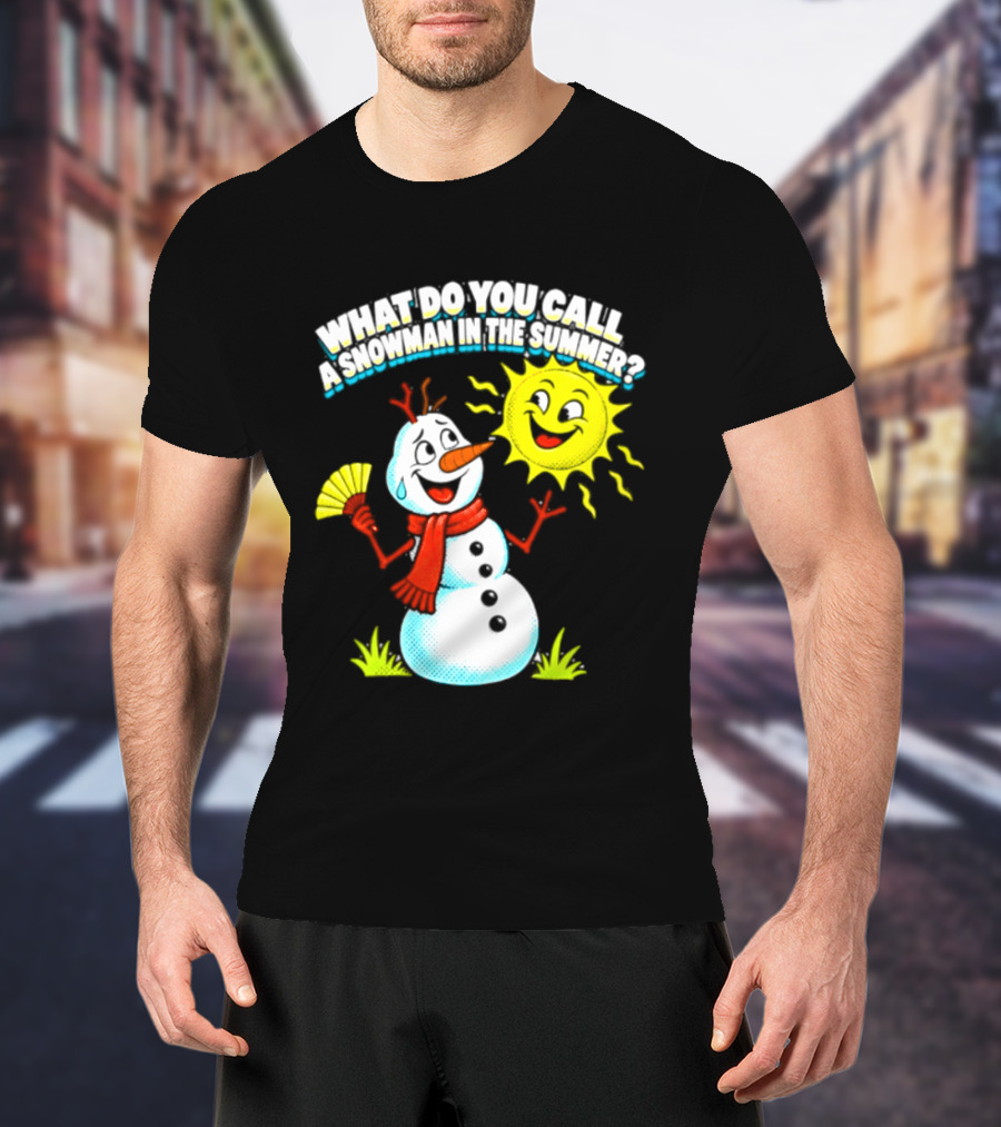 What Do You Call A Snowman In The Summer A Puddle Funny Sun And Fan T-Shirt