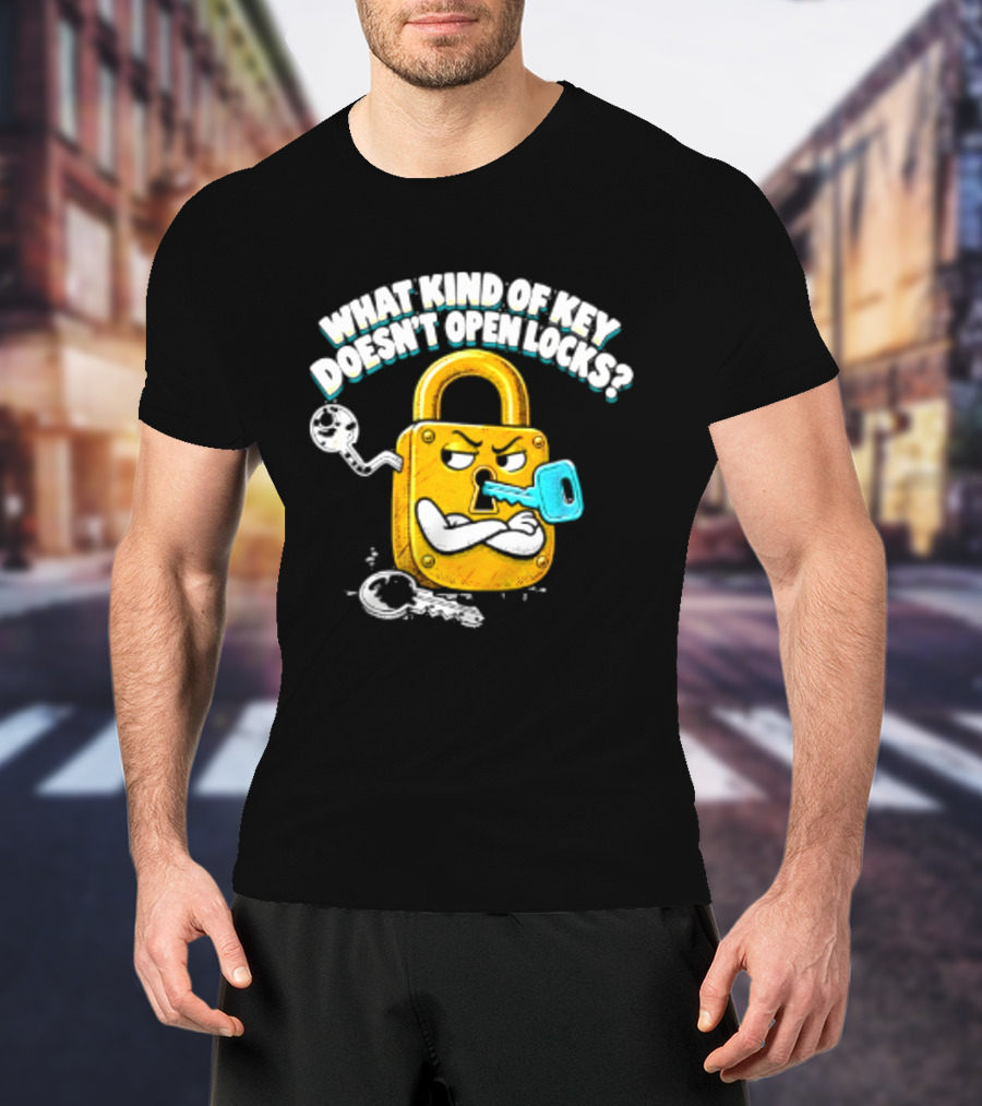 What Kind Of Key Doesn't Open Locks Padlock Joke With Key And Lock T-Shirt