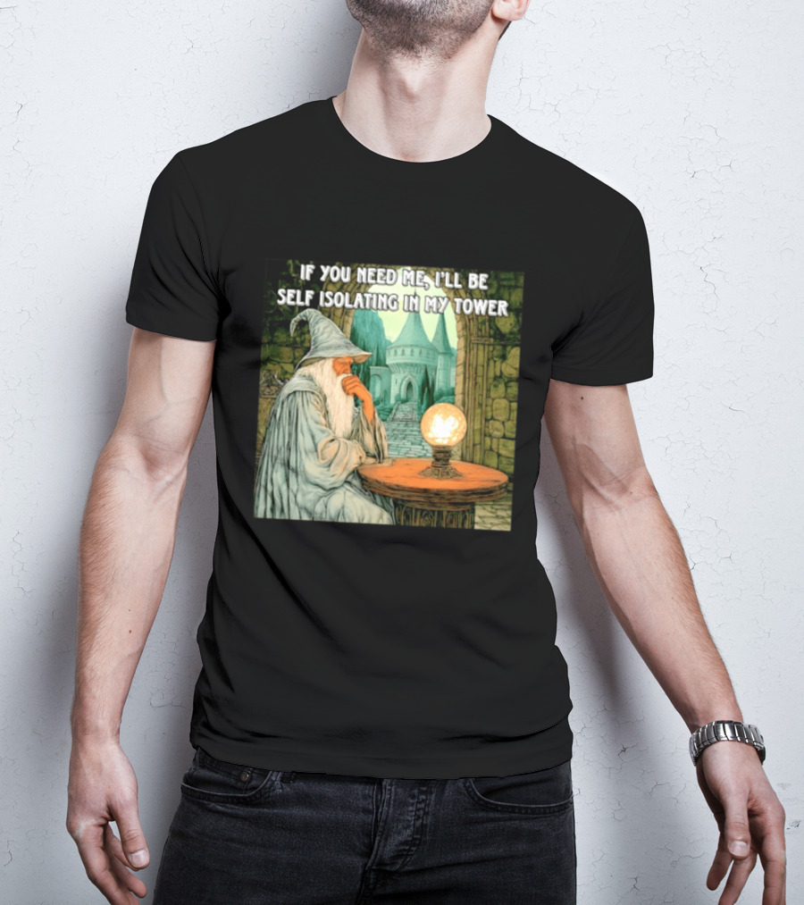 Wizard If You Need Me I'll Be Self Isolating In My Tower Fantasy Magic Scene T-Shirt