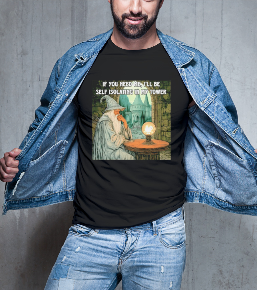 Wizard If You Need Me I'll Be Self Isolating In My Tower Fantasy Magic Scene T-Shirt