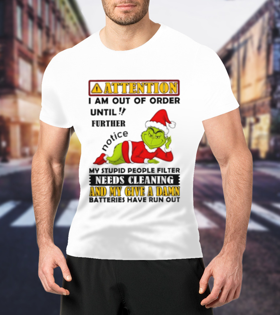 Attention I Am Out Of Order Until Further Notice Grinch My Attitude Needs Alignment Give A Damn Broken T-Shirt