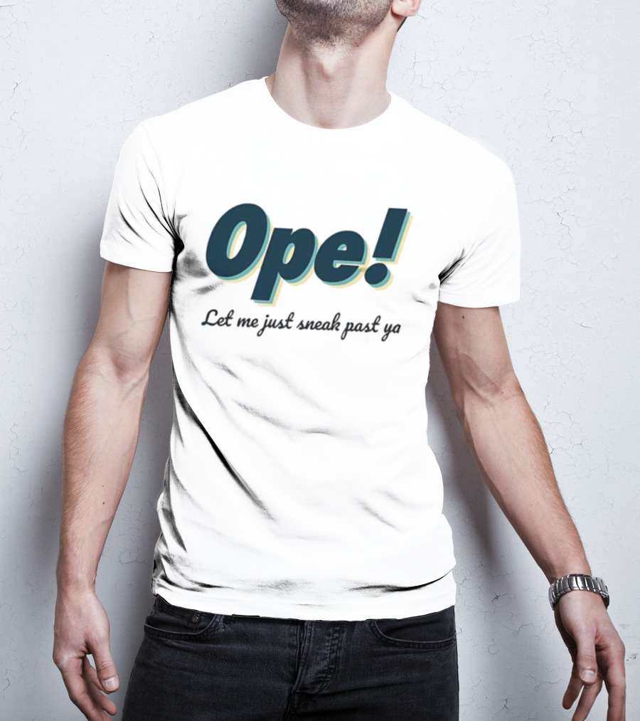 Ope! Let Me Just Sneak Past Ya Midwest Humor Phrase T-Shirt