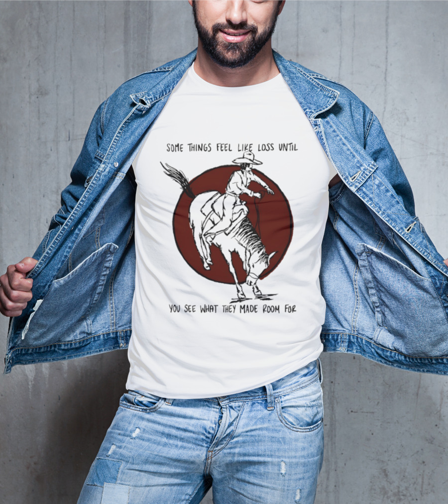 Some Things Feel Like Loss Until You See What They Made Room For Cowboy Riding Horse Red Circle T-Shirt