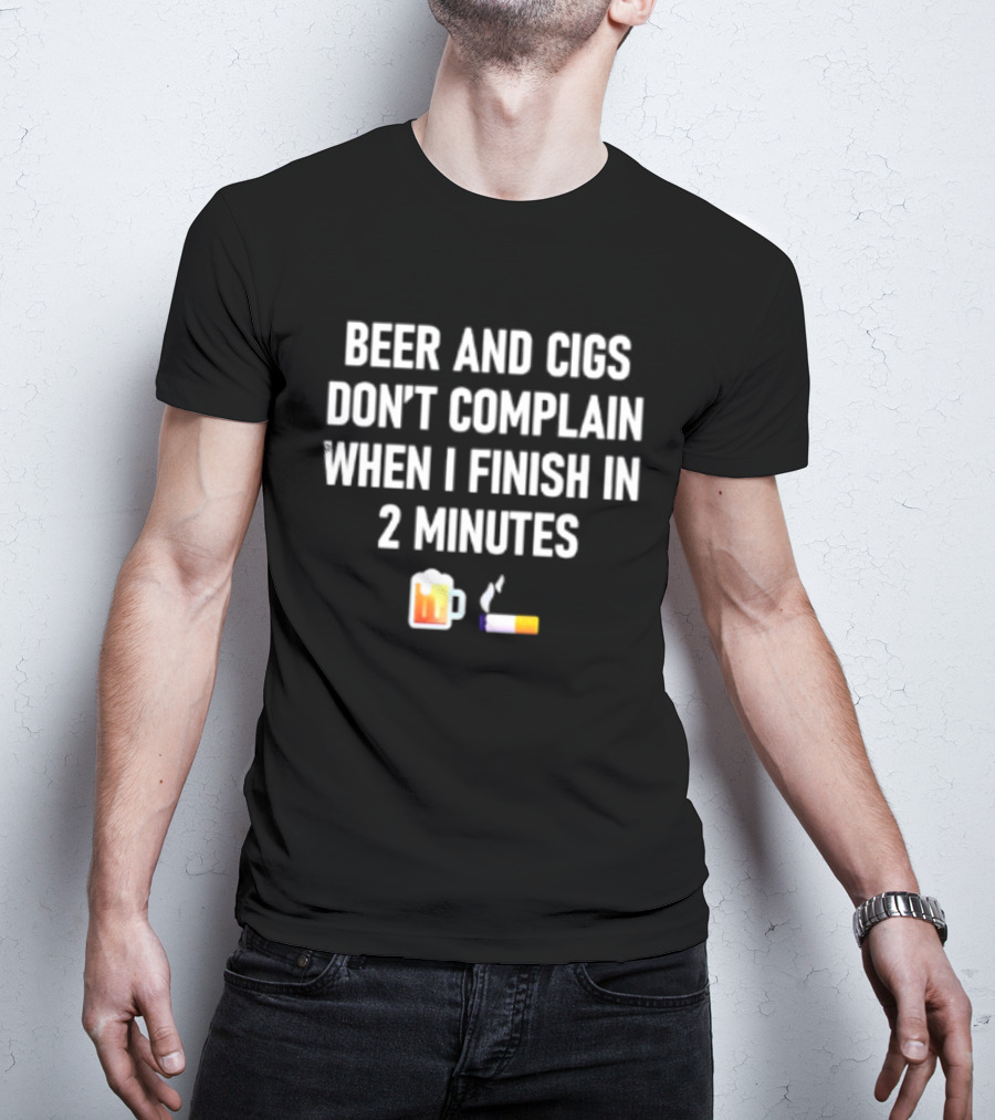 Beer And Cigs Don't Complain When I Finish In 2 Minutes Emoji Pint Cigarette T-Shirt