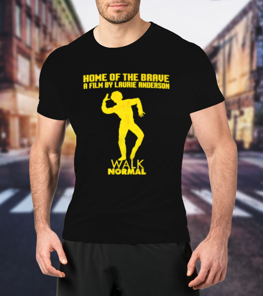 Home Of The Brave A Film By Laurie Anderson Walk Normal T-Shirt