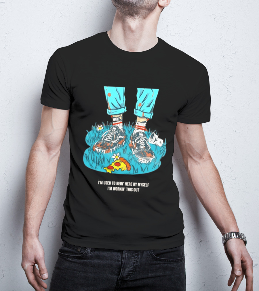 I'm Used To Bein' Here By Myself Pizza And Sneakers In The Grass T-Shirt
