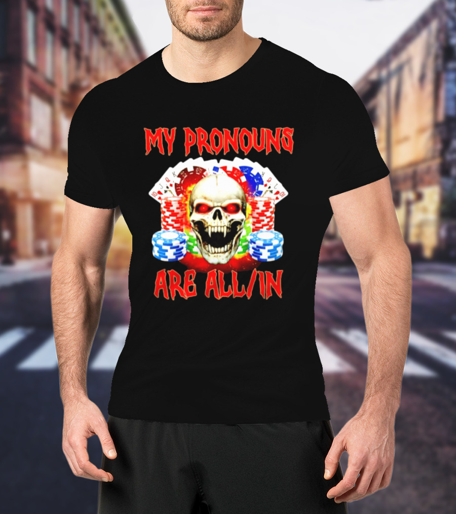 My Pronouns Are All In Skull Poker Gambling Chips T-Shirt