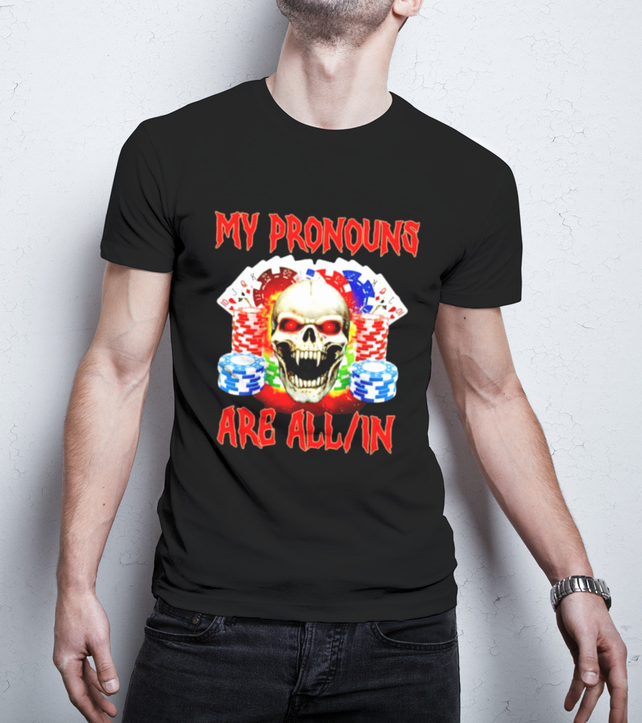 My Pronouns Are All In Skull Poker Gambling Chips T-Shirt