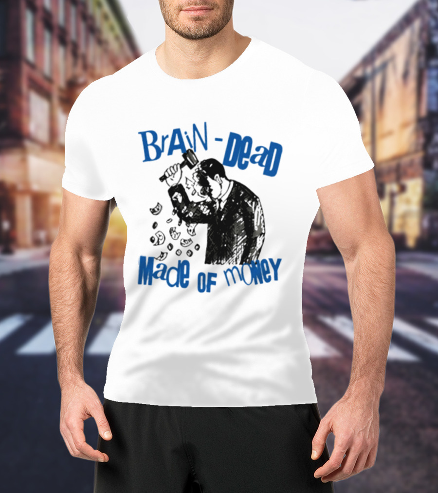 Brain Dead Made Of Money Satire Capitalism Hammer T-Shirt