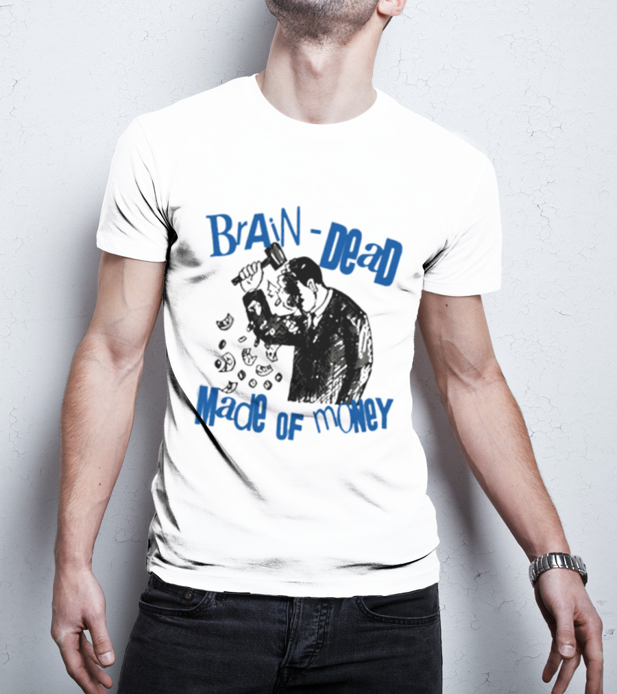 Brain Dead Made Of Money Satire Capitalism Hammer T-Shirt
