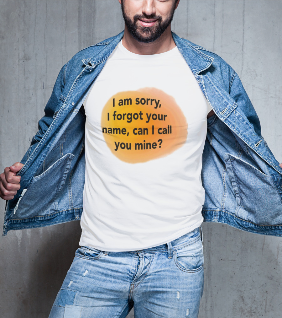 I Am Sorry I Forgot Your Name Can I Call You Mine Text On Orange T-Shirt