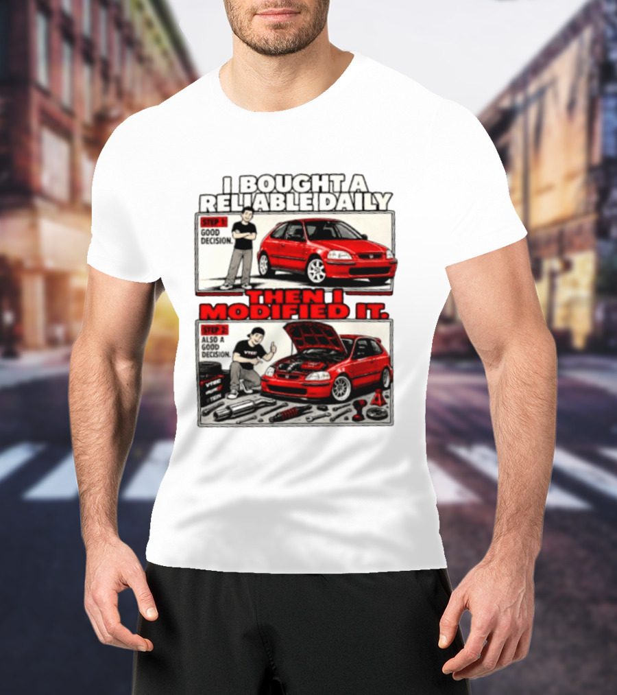 I Bought A Reliable Daily Car Then I Modified It With Good Decision Steps And VTEC T-Shirt