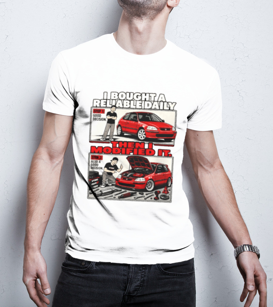 I Bought A Reliable Daily Car Then I Modified It With Good Decision Steps And VTEC T-Shirt