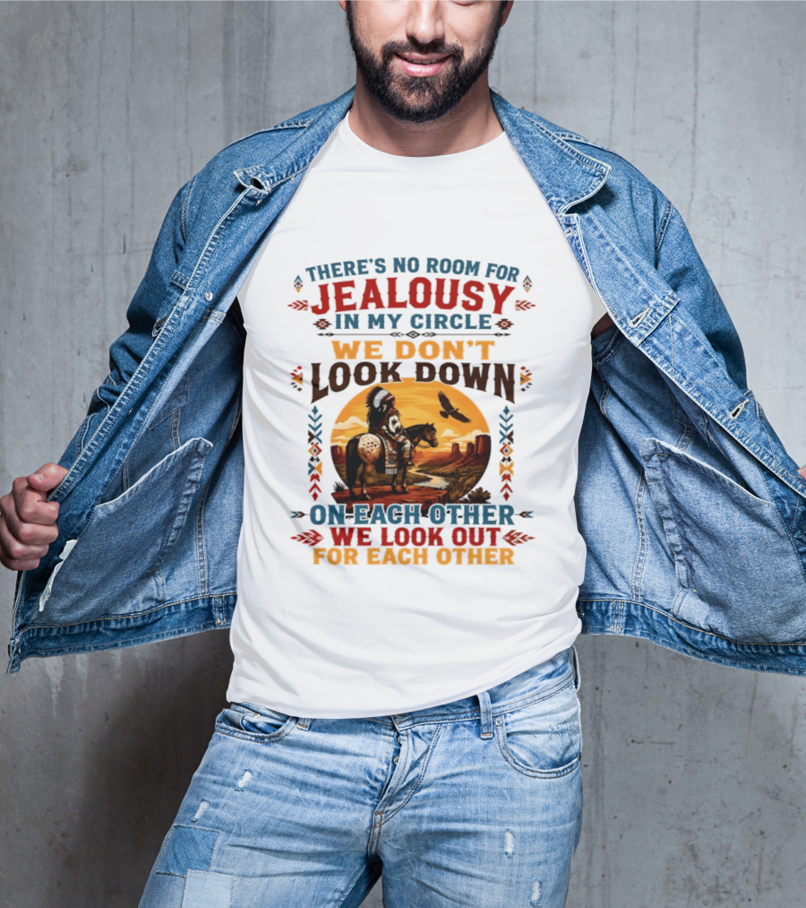 There's No Room For Jealousy In My Circle We Don't Look Down On Each Other We Look Out For Each Other T-Shirt