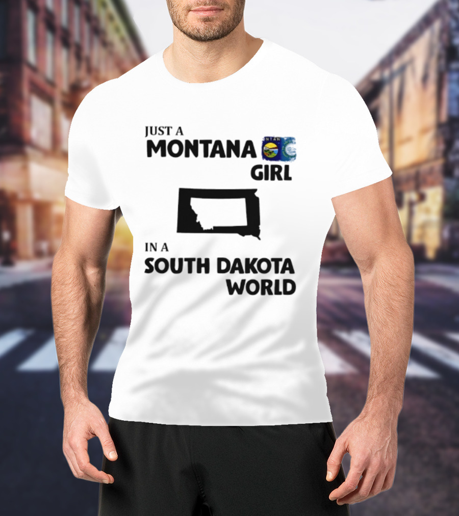 Just A Montana Girl In A South Dakota World T-Shirt