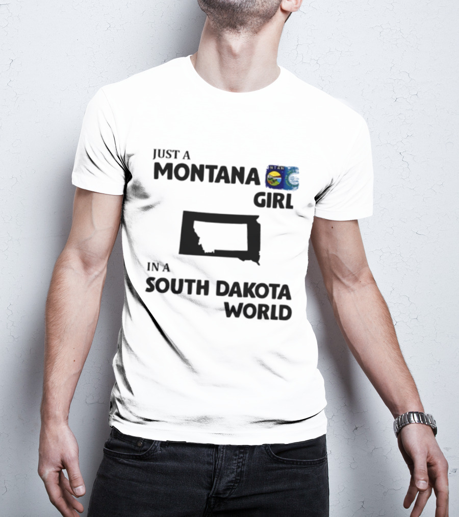 Just A Montana Girl In A South Dakota World T-Shirt