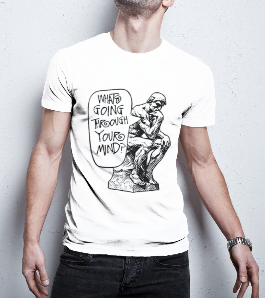 What Is Going Through Your Mind The Thinker Statue T-Shirt