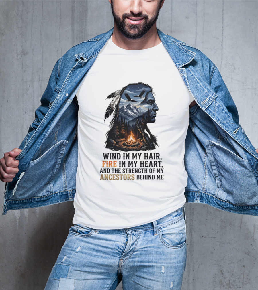 Wind In My Hair Fire In My Heart Strength Of My Ancestors Native American Heritage T-Shirt