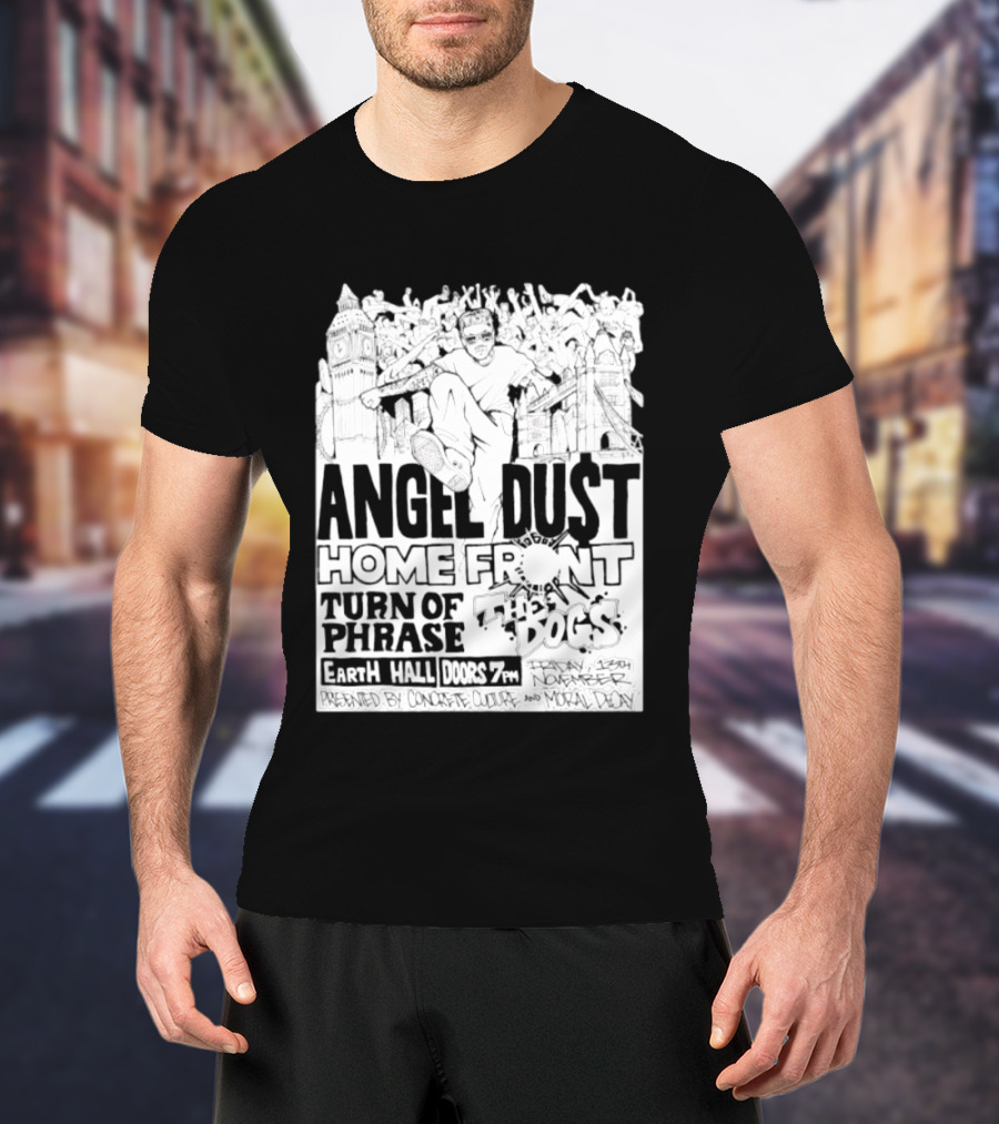 Angel Dust Home Front Turn Of Phrase The Dogs Earth Hall Doors 7PM Friday 13th November T-Shirt