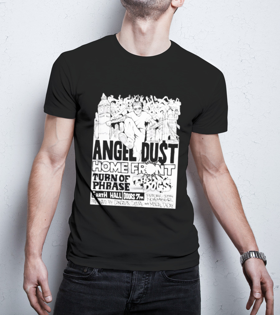 Angel Dust Home Front Turn Of Phrase The Dogs Earth Hall Doors 7PM Friday 13th November T-Shirt