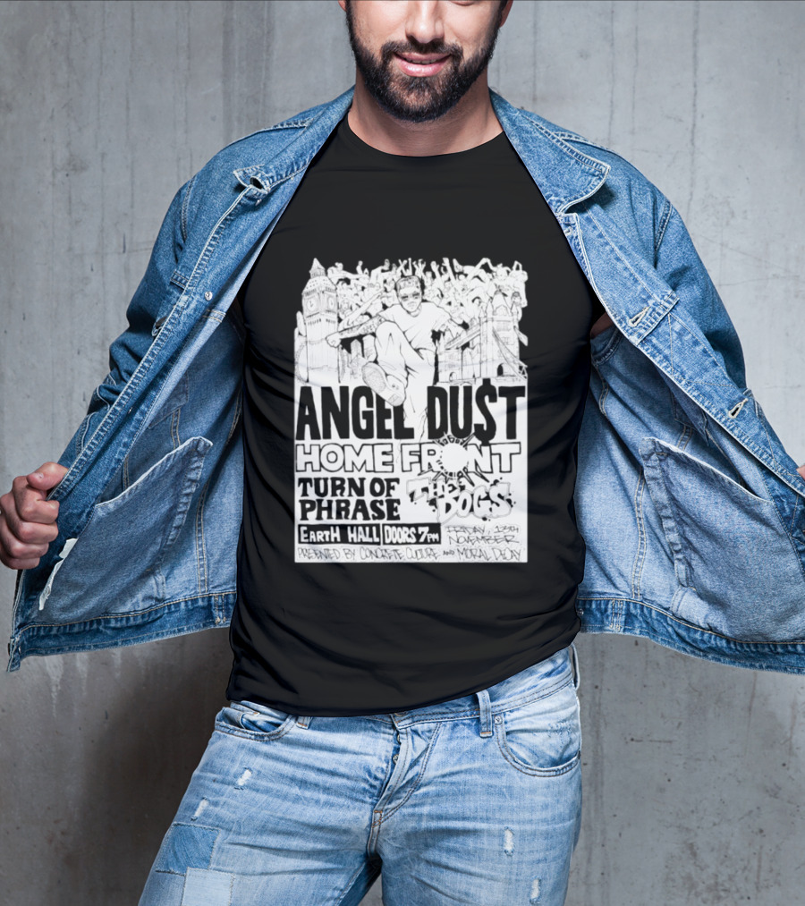 Angel Dust Home Front Turn Of Phrase The Dogs Earth Hall Doors 7PM Friday 13th November T-Shirt