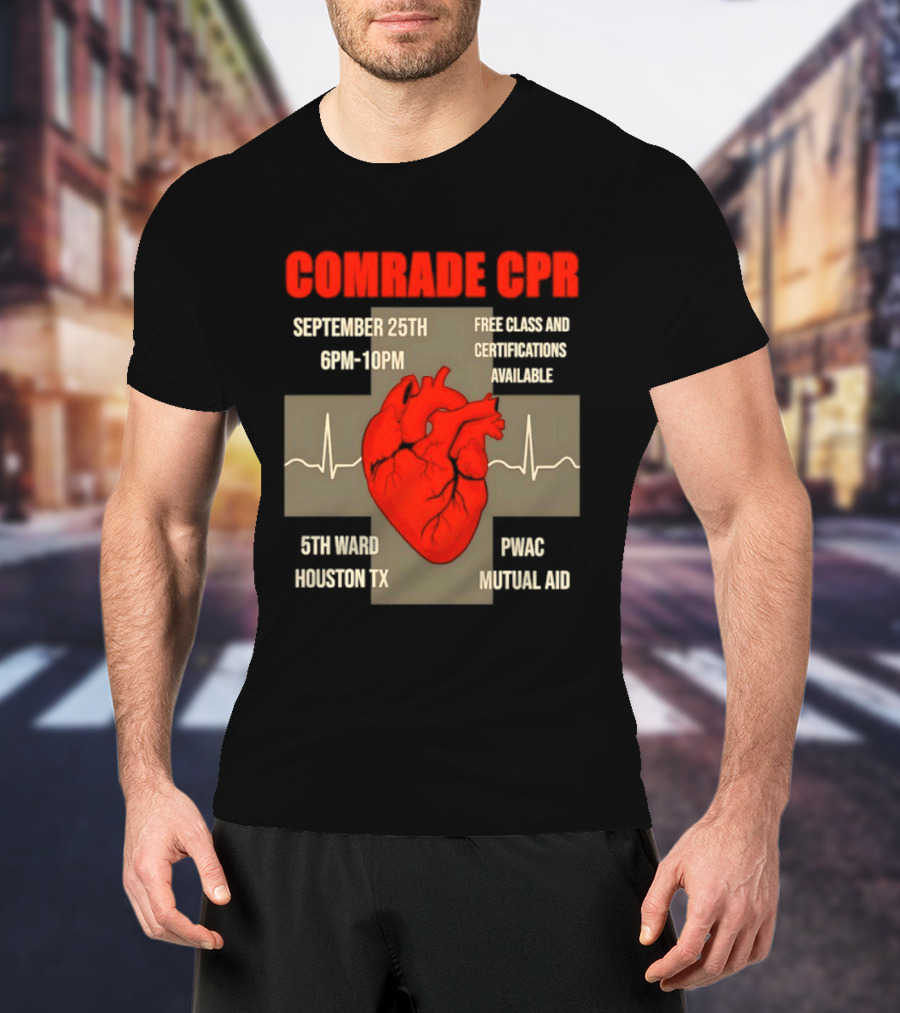 Comrade CPR Free Class September 25th 6PM 10PM 5th Ward Houston TX PWAC Mutual Aid T-Shirt