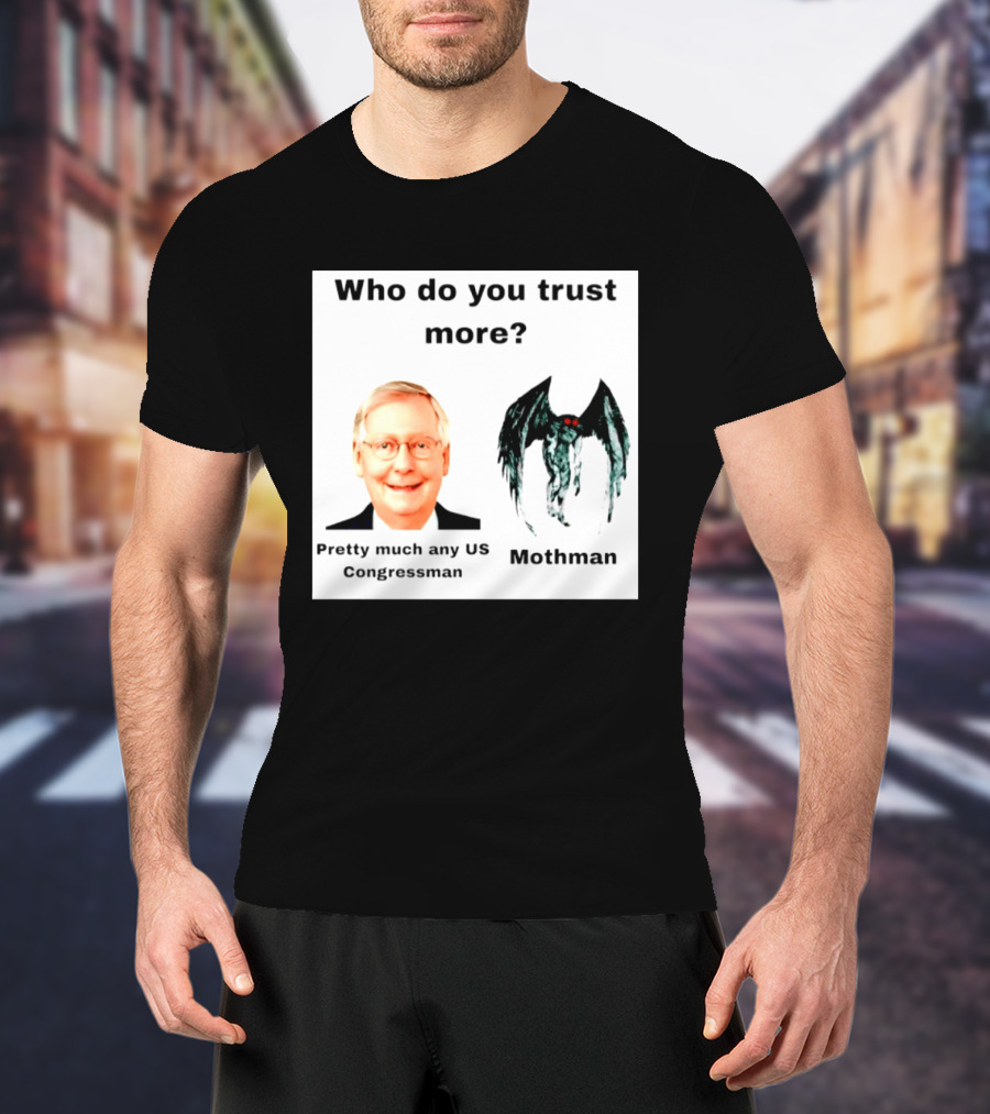 Who Do You Trust More Pretty Much Any US Congressman Mothman T-Shirt