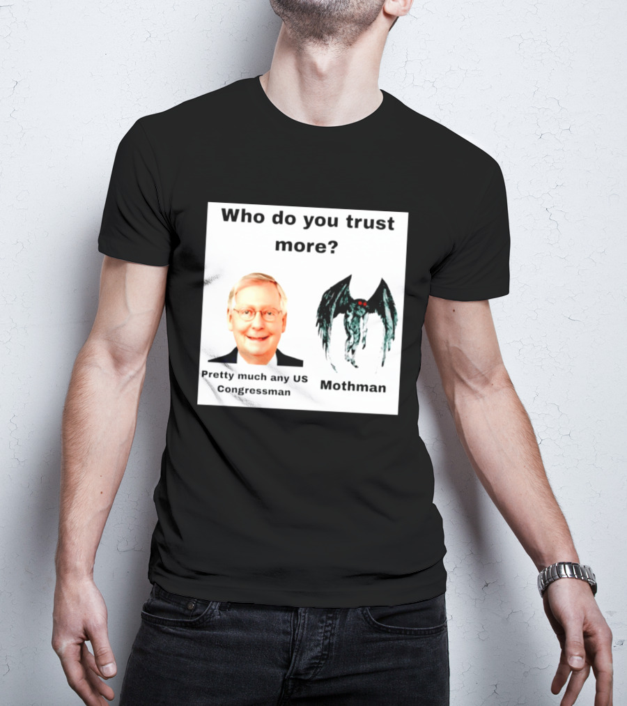 Who Do You Trust More Pretty Much Any US Congressman Mothman T-Shirt