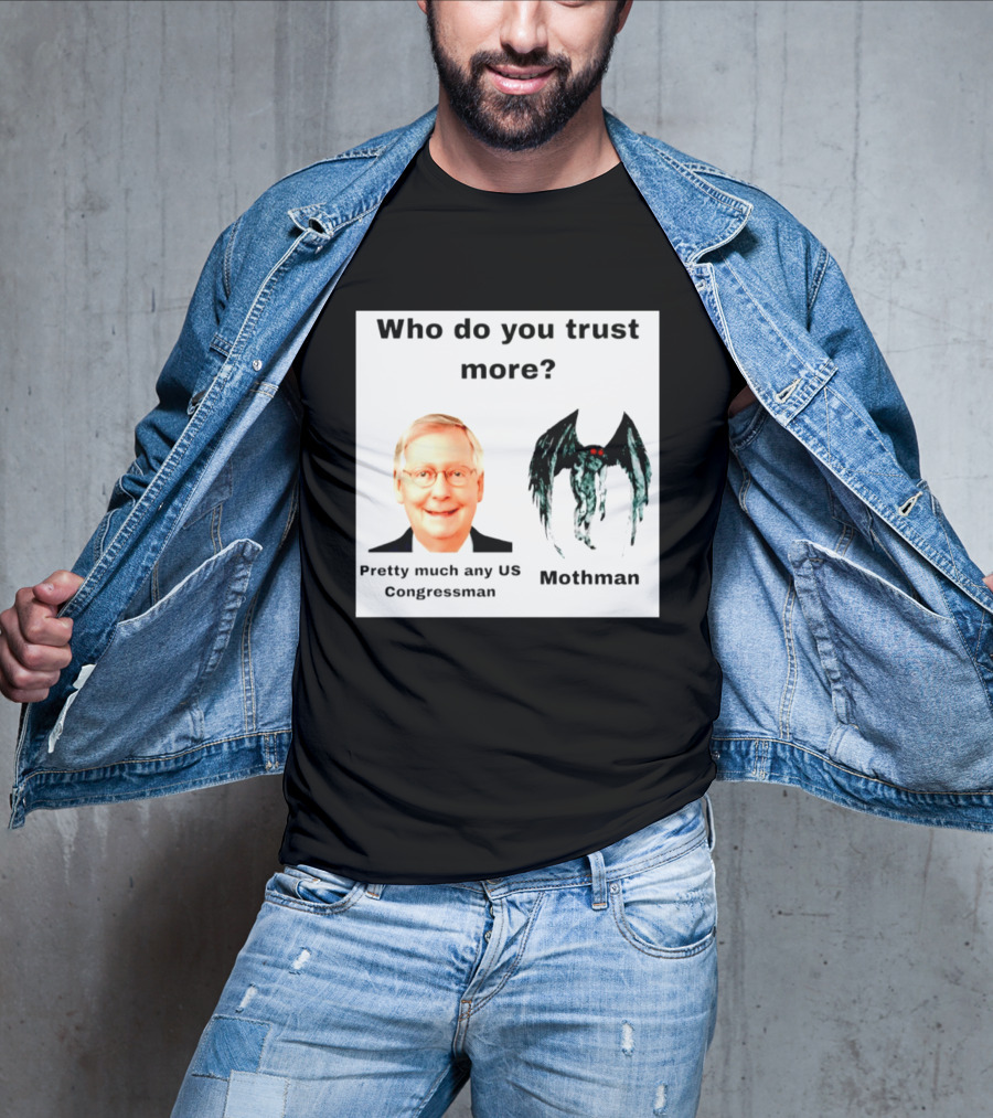 Who Do You Trust More Pretty Much Any US Congressman Mothman T-Shirt